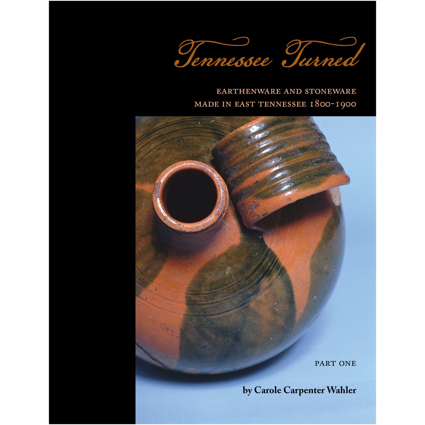 Tennessee Turned: Earthenware & Stoneware in East Tennessee 1800-1900 Part I