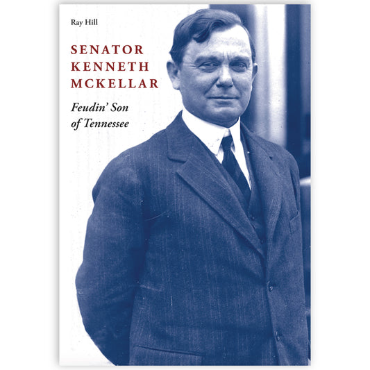Senator Kenneth McKellar "Feudin Son of the South"