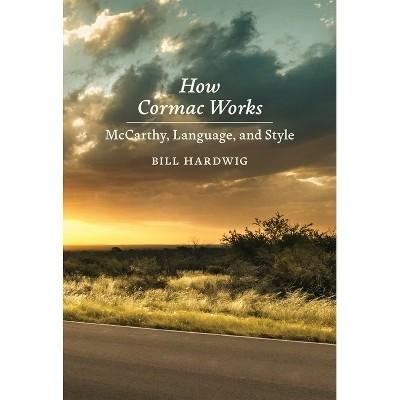How Cormac Works McCarthy, Language, and Style