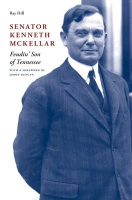 Senator Kenneth McKellar "Feudin Son of the South"