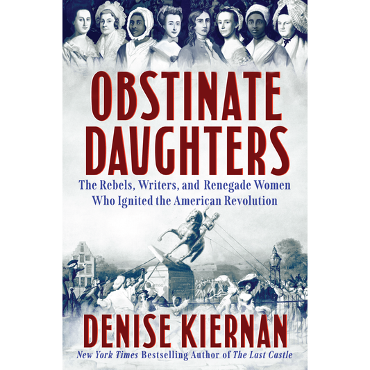Obstinate Daughters: The Rebels, Writers and Renegade Women Who Ignited the American Revolution